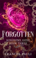 Cover: Forgotten (Kingdoms Gone, #3) - Frances Pauli