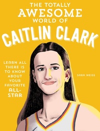 Abbildung von: The Totally Awesome World of Caitlin Clark - becker&mayer! kids