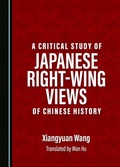 Cover: Critical Study of Japanese Right-Wing Views of Chinese History - Cambridge Scholars Publishing