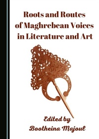 Abbildung von: Roots and Routes of Maghrebean Voices in Literature and Art - Cambridge Scholars Publishing