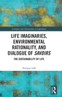 Cover: Life Imaginaries, Environmental Rationality, and Dialogue of Savoirs - Routledge
