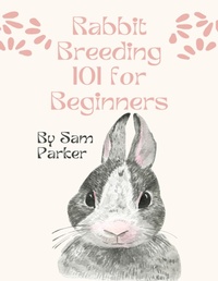 Abbildung von: Rabbit Breeding 101 for Beginners - Lulu.com
