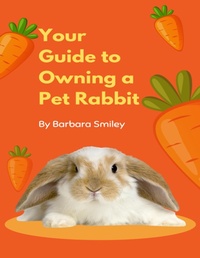 Abbildung von: Your Guide to Owning a Pet Rabbit - Lulu.com