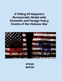 Abbildung von: A Fitting of Halperin's Bureaucratic Model with Domestic and Foreign Policy Events of the Vietnam War - Lulu.com