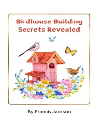 Abbildung von: Birdhouse Building Secrets Revealed - Lulu.com