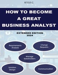 Cover: How to Become a Great Business Analyst Extended Edition 2024 - Lulu.com