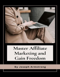 Abbildung von: Master Affiliate Marketing and Gain Freedom - Lulu.com