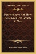Cover: Bemerkungen Auf Einer Reise Nach Der Levante (1774) - Kessinger Publishing