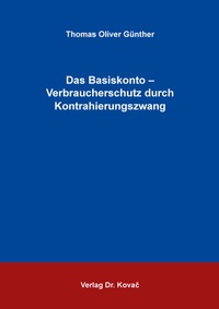 Abbildung von: Das Basiskonto - Verbraucherschutz durch Kontrahierungszwang - Kovac, Dr. Verlag