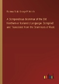 Cover: A Compendious Grammar of the Old Northern or Icelandic Language. Compiled and Translated from the Grammars of Rask - Outlook Verlag