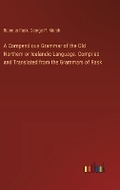 Cover: A Compendious Grammar of the Old Northern or Icelandic Language. Compiled and Translated from the Grammars of Rask - Outlook Verlag