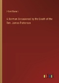 Cover: A Sermon Occasioned by the Death of the Rev. James Patterson - Outlook Verlag