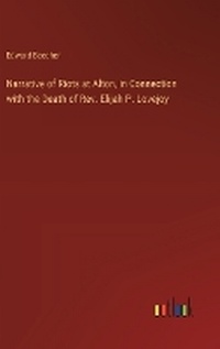 Enlarge image Cover: Narrative of Riots at Alton, in Connection with the Death of Rev. Elijah P. Lovejoy - Outlook Verlag