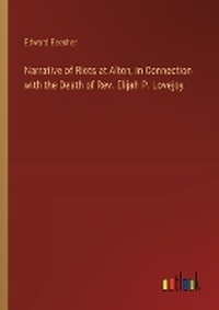 Enlarge image Cover: Narrative of Riots at Alton, in Connection with the Death of Rev. Elijah P. Lovejoy - Outlook Verlag