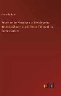 Enlarge image Cover: Report on the Variations of the Magnetic Intensity Observed at Different Points of the Earth's Surface - Outlook Verlag