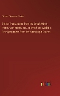 Enlarge image Cover: Select Translations from the Greek Minor Poets, with Notes, etc., to which are Added a Few Specimens from the Anthologia Graeca - Outlook Verlag