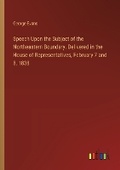 Cover: Speech Upon the Subject of the Northeastern Boundary. Delivered in the House of Representatives, February 7 and 8, 1838 - Outlook Verlag