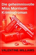 Cover: Die geheimnisvolle Miss Morrisott: Kriminalroman - Uksak E-Books