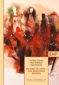 Abbildung von: Die Kunst zu leben - zum Menschsein befreien - EHP Edition Humanistische Psychologie