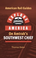 Cover: Explore America on Amtrak's Southwest Chief (American Rail Guides, #5) - Total Destination Management