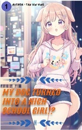 Cover: My Dog Turned Into a High School Girl?! (My dog turned into a high school girl!?, #1) - Tan Xin Ying