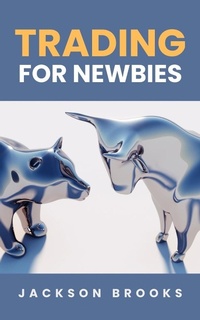 Enlarge image Cover: Trading For Newbies (Trader Experiment, #1) - Jackson Brooks