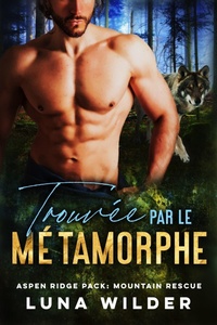 Enlarge image Cover: Trouvée par le Métamorphe (Aspen Ridge Pack: Mountain Rescue, #2) - Luna Wilder
