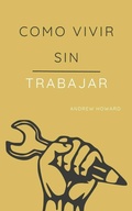 Cover: Como Vivir sin Trabajar (Business Elite, #1) - Andrew Howard