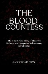 Enlarge image Cover: The Blood Countess - Jason Carlton