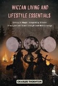 Cover: Wiccan Living and Lifestyle Essentials - Charles Thornton