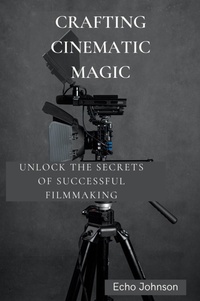 Abbildung von: Crafting Cinematic Magic - Echo Johnson