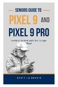 Abbildung von: Seniors Guide to Pixel 9 and Pixel 9 Pro - SL Editions