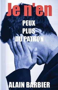 Abbildung von: Je n'en peux plus du patron - Alain Barbier