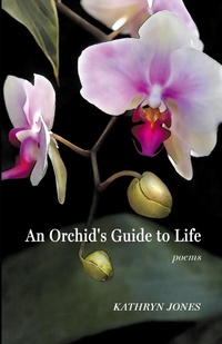 Enlarge image Cover: An Orchid's Guide to Life - Finishing Line Press