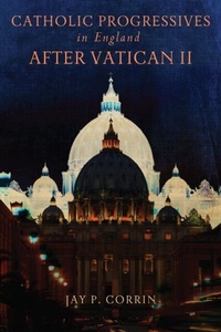 Abbildung von: Catholic Progressives in England After Vatican II - University of Notre Dame Press
