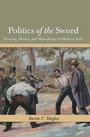 Cover: Politics of the Sword - Ohio State University Press