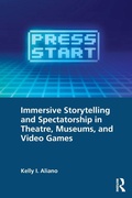 Cover: Immersive Storytelling and Spectatorship in Theatre, Museums, and Video Games - Routledge