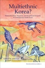 Cover: Multiethnic Korea? - Institute of East Asian Studies, University of California, Berkeley