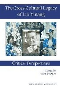 Enlarge image Cover: The Cross-Cultural Legacy of Lin Yutang - Institute of East Asian Studies University of California - B