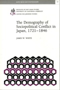 Cover: The Demography of Sociopolitical Conflict in Japan, 1721-1846 - Institute of East Asian Studies, University of California, Berkeley