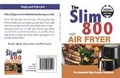 Cover: The Slim 800 Hot Air Fryer : The Essential High Protein Cookbook - Iota Publishing Limited