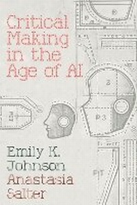 Enlarge image Cover: Critical Making in the Age of AI - Amherst College Press