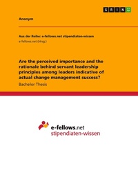 Abbildung von: Are the perceived importance and the rationale behind servant leadership principles among leaders indicative of actual change management success? - GRIN Verlag