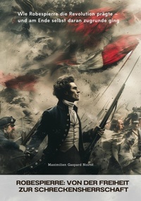Abbildung von: Robespierre: Von der Freiheit zur Schreckensherrschaft - tredition