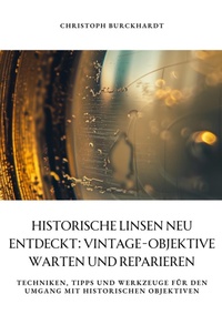 Abbildung von: Historische Linsen neu entdeckt: Vintage-Objektive warten und  reparieren - tredition