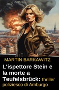 Cover: L'ispettore Stein e la morte a Teufelsbr&uuml;ck: thriller poliziesco di Amburgo - Alfredbooks
