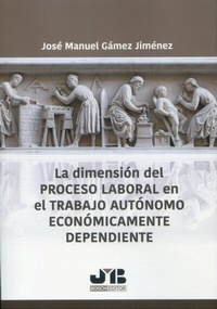 Abbildung von: La dimensión del proceso laboral en el trabajo autónomo económicamente dependiente - Siglo del Hombre Editores S.A.