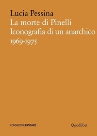 Abbildung von: La morte di Pinelli. Iconografia di un anarchico 1969-1975 - Biblioteca Passaré;Quodlibet
