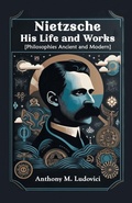 Cover: Nietzsche His Life and Works[Philosophies Ancient and Modern] (Edition2024) - Double 9 Books LLP