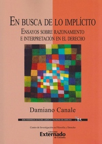 Enlarge image Cover: En Busca de lo Implícito. Ensayos Sobre Razonamiento e Interpretación en el Derecho. - Universidad Externado